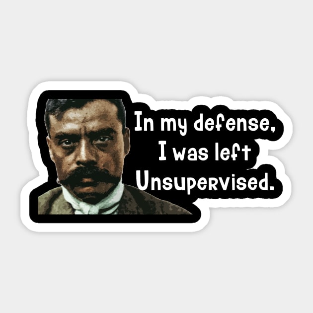 In My Defense I Was Left Unsupervised Zapata Funny Wear For Bikers Sticker by TruckerJunk